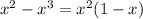 x {}^{2} - x {}^{3 } = x {}^{2} (1 - x)