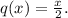 q(x)=\frac{x}{2}.