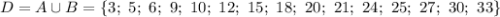 D=A\cup B=\{3;\ 5;\ 6;\ 9;\ 10;\ 12;\ 15;\ 18;\ 20;\ 21;\ 24;\ 25;\ 27;\ 30;\ 33\}