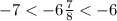 - 7 < - 6 \frac{7}{8} < - 6