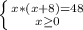 \left \{ {{x * (x+8) = 48} \atop {x\geq 0}} \right.