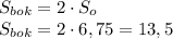 S_{bok} = 2\cdot S_o\\S_{bok} = 2\cdot 6,75 = 13,5