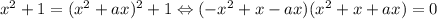 x^{2}+1=(x^{2}+ax)^{2}+1 \Leftrightarrow (-x^{2}+x-ax)(x^{2}+x+ax)=0