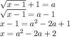 \sqrt{x-1} +1=a\\\sqrt{x-1} =a-1\\x-1=a^{2} -2a+1\\x=a^{2} -2a+2