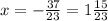 x = - \frac{37}{23} = 1 \frac{15}{23}