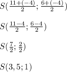 S(\frac{11+(-4)}{2};\frac{6+(-4)}{2})\\\\S(\frac{11-4}{2};\frac{6-4}{2})\\\\S(\frac{7}{2};\frac{2}{2})\\\\S(3,5;1)