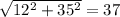 \sqrt{12^2+35^2} =37