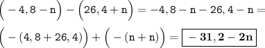 \tt \Big(-4,8-n\Big)-\Big(26,4+n\Big)=-4,8-n-26,4-n=\\\\\Big(-(4,8+26,4)\Big)+\Big(-(n+n)\Big)=\boxed{\bf-31,2-2n}