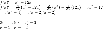 f(x)' = x^3-12x\\f(x)' = \frac{d}{dx}\left(x^3-12x\right) = \frac{d}{dx}\left(x^3\right)-\frac{d}{dx}\left(12x\right)=3x^2-12 =\\= 3(x^2-4) = 3(x-2)(x+2)\\\\3(x-2)(x+2) = 0\\x=2,\:\: x=-2