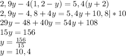 2,9y-4(1,2-y)=5,4(y+2)\\2,9y-4,8+4y=5,4y+10,8|*10\\29y-48+40y=54y+108\\15y=156\\y=\frac{156}{15} \\y=10,4