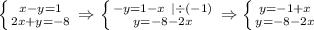 \left \{ {{x-y=1} \atop {2x+y=-8}} \right. \Rightarrow \left \{ {{-y=1-x \: \: |\div(-1)\\} \atop {y=-8-2x}} \right. \Rightarrow \left \{ {{y=-1+x} \atop {y=-8-2x}} \right.