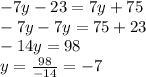 -7y-23=7y+75\\-7y-7y=75+23\\-14y=98\\y=\frac{98}{-14}=-7