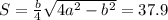 S=\frac{b}{4}\sqrt{4a^2-b^2}=37.9\\