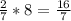 \frac{2}{7} *8=\frac{16}{7}