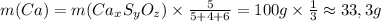 m(Ca) = m(Ca_{x}S_{y}O_{z}) \times \frac{5}{5+4+6} = 100g \times \frac{1}{3} \approx 33,3g