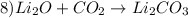 8) Li_{2}O + CO_{2} \rightarrow Li_{2}CO_{3}