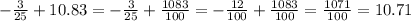 -\frac{3}{25} +10.83=-\frac{3}{25} +\frac{1083}{100} =-\frac{12}{100} +\frac{1083}{100} =\frac{1071}{100} =10.71