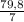 \frac{79,8}{7}