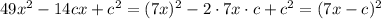 49x^2-14cx+c^2=(7x)^2-2\cdot 7x\cdot c+c^2=(7x-c)^2