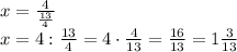 x = \frac{4}{\frac{13}{4} } \\x = 4:\frac{13}{4}= 4 \cdot\frac{4}{13} = \frac{16}{13} = 1\frac{3}{13}