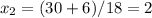 x_{2} =(30+6)/18=2