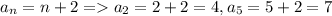 a_n=n+2 = a_2=2+2=4, a_5=5+2=7