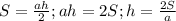 S=\frac{ah}{2};ah=2S;h=\frac{2S}{a}