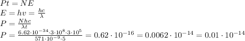 Pt = NE\\E = hv = \frac{hc}{\lambda}\\P = \frac{Nhc}{\lambda t}\\P = \frac{6.62 \cdot 10^{-34} \cdot 3 \cdot 10^8 \cdot 3 \cdot 10^5}{571 \cdot 10^{-9} \cdot 5} = 0.62 \cdot 10^{-16} = 0.0062 \cdot 10^{-14} = 0.01 \cdot 10^{-14}