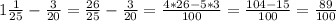 1\frac{1}{25} - \frac{3}{20} = \frac{26}{25} - \frac{3}{20} = \frac{4*26-5*3}{100} = \frac{104-15}{100} = \frac{89}{100}