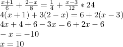 \frac{x+1}{6} +\frac{2-x}{8} =\frac{1}{4} +\frac{x-3}{12} *24 \\4(x+1)+3(2-x)=6+2(x-3)\\4x+4+6-3x=6+2x-6\\-x=-10\\x=10