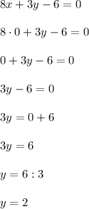 8x+3y-6=0\\\\8\cdot0 + 3y - 6 = 0\\\\0 + 3y - 6 = 0\\\\3y - 6 = 0\\\\3y = 0 + 6\\\\3y = 6\\\\y = 6 : 3\\\\y = 2