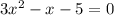 3 {x}^{2} - x - 5 = 0