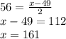 56=\frac{x-49}{2}\\x-49=112\\x=161