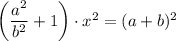 \left(\dfrac{a^2}{b^2}+1\right)\cdot x^2=(a+b)^2