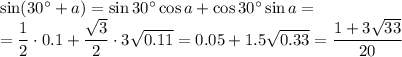 \sin(30^\circ + a)=\sin30^\circ\cos a+\cos30^\circ\sin a=\\=\dfrac{1}{2} \cdot0.1+\dfrac{\sqrt{3}}{2} \cdot3\sqrt{0.11} =0.05+1.5\sqrt{0.33}=\dfrac{1+3\sqrt{33} }{20}