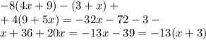 - 8(4x + 9) - (3 + x) + \\ + 4(9 + 5x) = - 32x - 72 - 3 - \\ x + 36 + 20x = - 13x - 39 = - 13(x + 3)