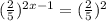 ( \frac{2}{5} ) {}^{2x - 1} = ( \frac{2}{5} ) {}^{2}