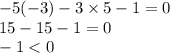 - 5( - 3) - 3 \times 5 - 1 = 0 \\ 15 - 15 - 1 = 0 \\ - 1 < 0