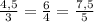 \frac{4,5}{3} =\frac{6}{4} =\frac{7,5}{5}