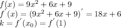 f(x)=9x^{2} +6x+9\\f^{'} (x)=(9x^{2} +6x+9)^{'} =18x+6\\k=f^{'} (x_{0} )=f^{'} (1)