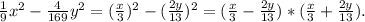 \frac{1}{9}x^{2} -\frac{4}{169} y^{2} =(\frac{x}{3})^{2}-(\frac{2y}{13})^{2} =(\frac{x}{3} -\frac{2y}{13})*(\frac{x}{3}+\frac{2y}{13}).