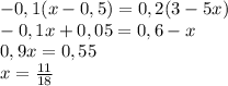 -0,1(x-0,5)=0,2(3-5x)\\-0,1x+0,05=0,6-x\\0,9x=0,55\\x=\frac{11}{18}