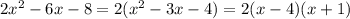 2x^2-6x-8 = 2(x^2-3x-4) = 2(x-4)(x+1)