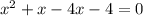 x^{2} +x-4x-4 = 0