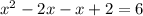 x^{2} -2x-x+2=6