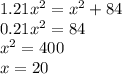 1.21x^2=x^2+84\\0.21x^2=84\\x^2=400\\x=20