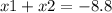 x1 + x2 = - 8.8