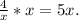 \frac{4}{x}*x=5x.