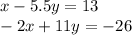 x - 5.5y = 13 \\ - 2x + 11y = - 26