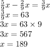 \frac{5}{9} x - \frac{2}{9} x = \frac{3}{9} x \\ \frac{3}{9} x = 63 \\ 3x = 63 \times 9 \\ 3x = 567 \\ x = 189